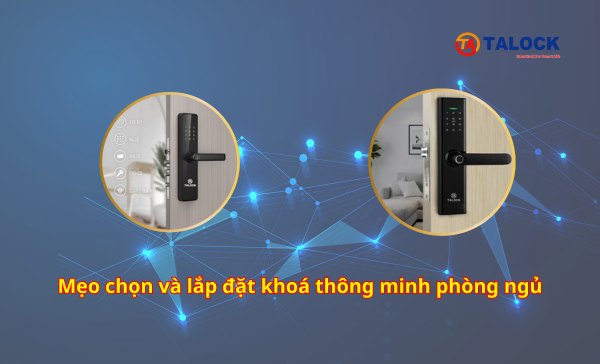 Chia sẽ kinh nghiệm chọn và lắp đặt khoá thông minh phòng ngủ